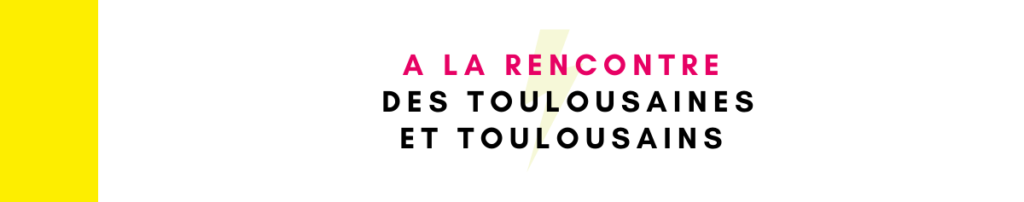 A la rencontre des Toulousaines et Toulousains